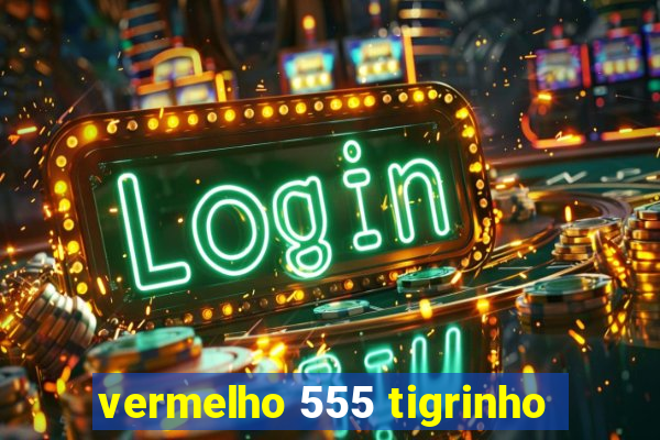 vermelho 555 tigrinho